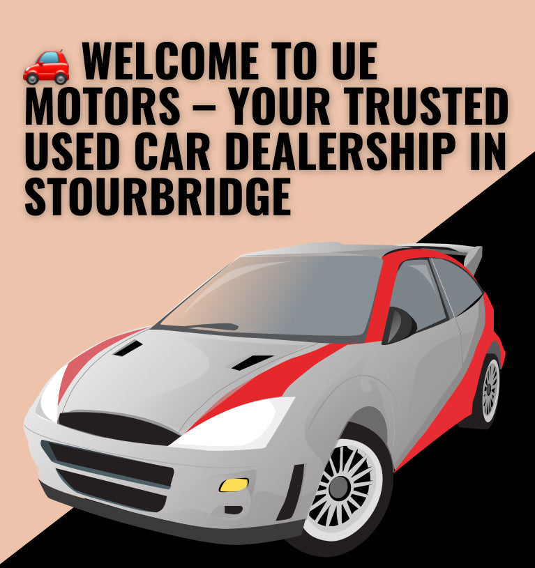🚗 Welcome to UE MOTORS – Your Trusted Used Car Dealership in Stourbridge